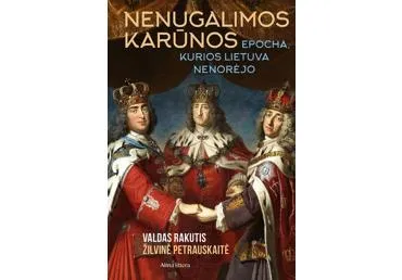 Knyga. Nenugalalimos Karūnos. Epocha, Kurios Lietuva Nenorėjo