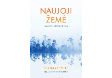Knyga Tolle NAUJOJI ŽEMĖ: NUBUSKITE IR SIEKITE SAVO TIKSLŲ, 1 vnt.