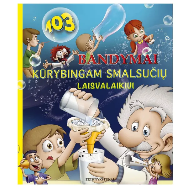 Knyga 103 BANDYMAI KŪRYBINGAM SMALSUČIŲ LAISVALAIKIUI, nuo 6 iki 10 metų