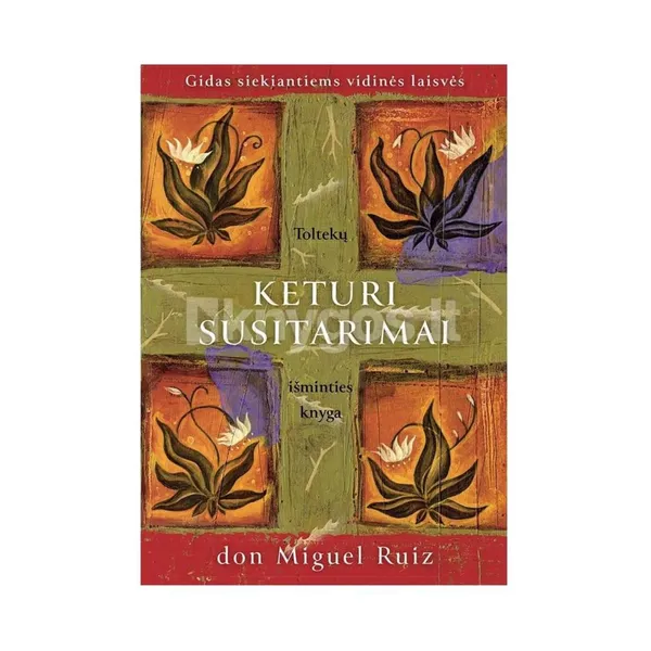Knyga Don Miguel Ruiz KETURI SUSITARIMAI. TOLTEKŲ IŠMINTIES KNYGA SIEKIANTIEMS VIDINĖS LAISVĖS