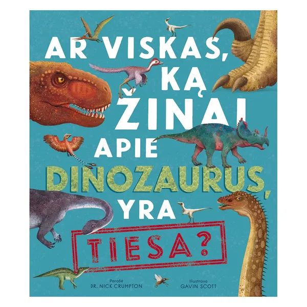 Knyga Nick Crumpton AR VISKAS, KĄ ŽINAI APIE DINOZAURUS, YRA TIESA?, nuo 6 iki 10 metų