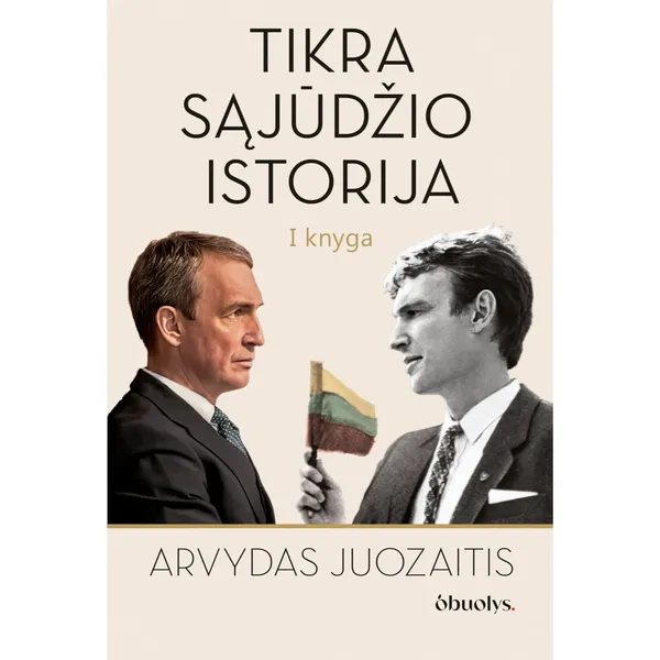 Knyga Arvydas Juozaitis TIKRA SĄJŪDŽIO ISTORIJA