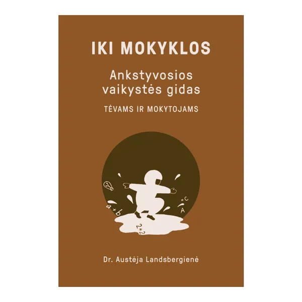 Knyga Austėja Landsbergienė IKI MOKYKLOS. ANKSTYVOSIOS VAIKYSTĖS GIDAS