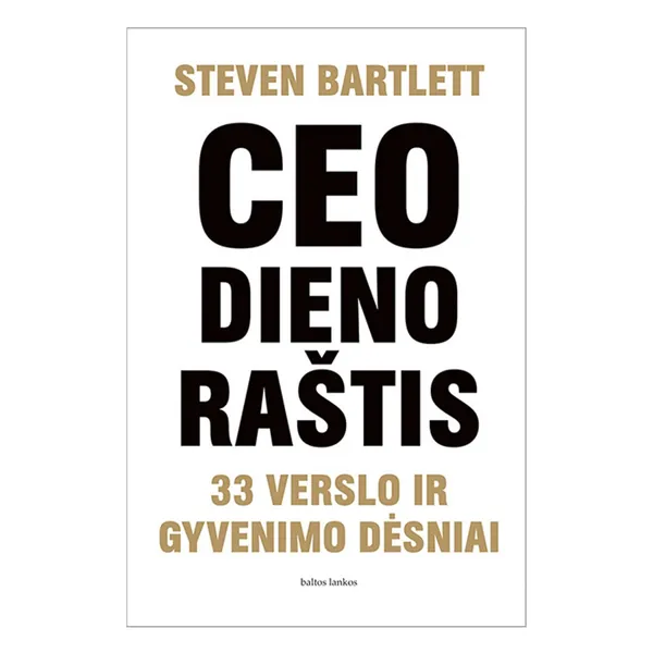 Knyga Steven Bartlett CEO DIENORAŠTIS: 33 VERSLO IR GYVENIMO DĖSNIAI