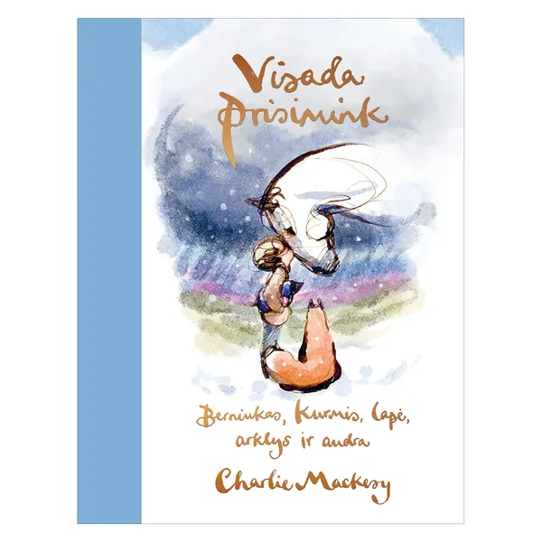 Knyga Charlie Mackesy VISADA PRISIMINK. BERNIUKAS, KURMIS, LAPĖ, ARKLYS IR AUDRA