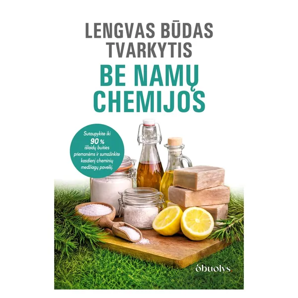 Knyga Dainora Krasavičiūtė LENGVAS BŪDAS TVARKYTIS BE NAMŲ CHEMIJOS