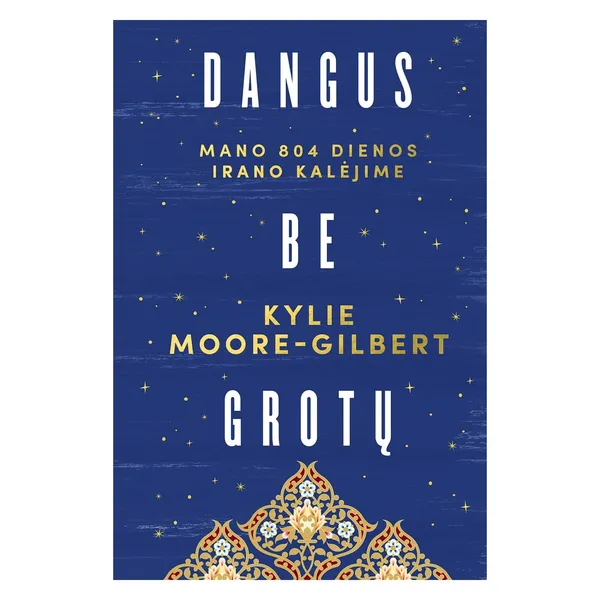 Knyga Kylie Moore-Gilbert DANGUS BE GROTŲ