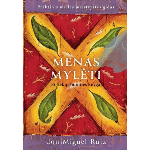 Knyga don Miguel Ruiz MENAS MYLĖTI. TOLTEKŲ IŠMINTIES KNYGA