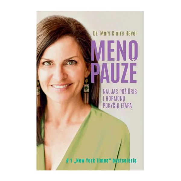 Knyga Dr. Mary Claire Haver MENOPAUZĖ. NAUJAS POŽIŪRIS Į HORMONŲ POKYČIŲ ETAPĄ