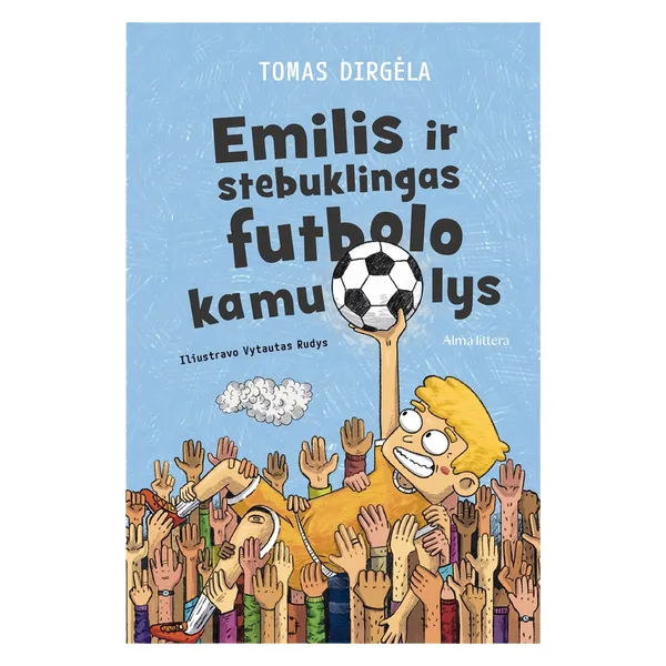 Knyga Tomas Dirgėla ir Skaistė Dirgėlienė EMILIS IR STEBUKLINGAS FUTBOLO KAMUOLYS, nuo 6 iki 10 metų