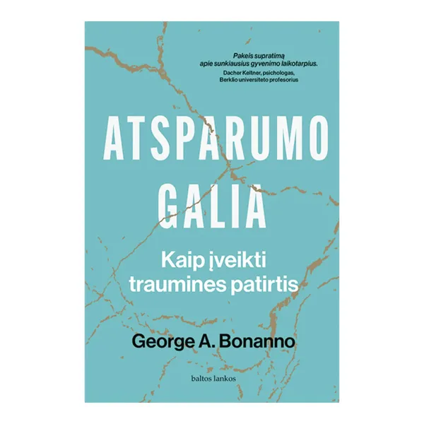 Knyga George A. Bonanno ATSPARUMO GALIA. KAIP ĮVEIKTI TRAUMINES PATIRTIS