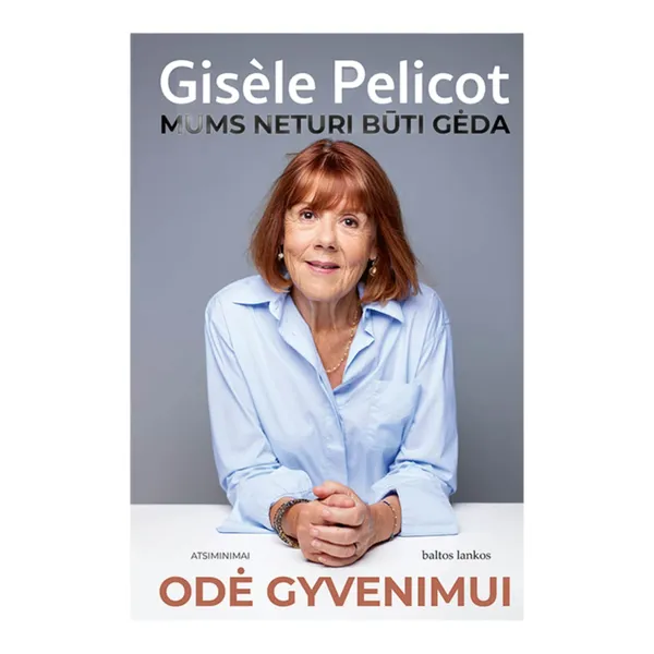 Knyga Gis le Pelicot ODĖ GYVENIMUI. MUMS NETURI BŪTI GĖDA