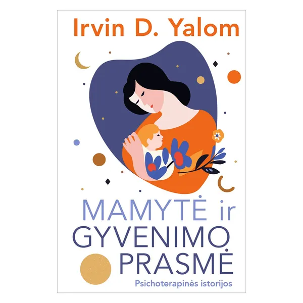 Knyga Irvin D. Yalom MAMYTĖ IR GYVENIMO PRASMĖ