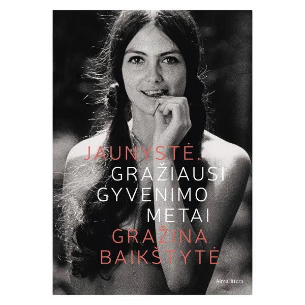 Knyga Gražina Baikštytė JAUNYSTĖ. GRAŽIAUSI GYVENIMO METAI