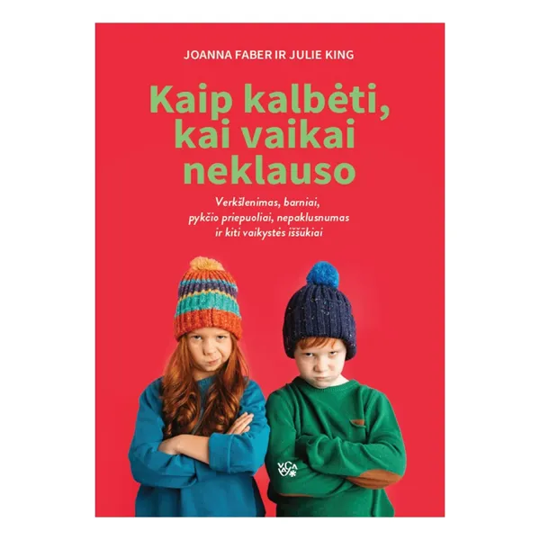 Knyga Joanna Faber, Julie King KAIP KALBĖTI, KAI VAIKAI NEKLAUSO