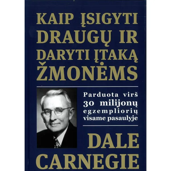 Knyga Dale Carnegie KAIP ĮSIGYTI DRAUGŲ IR DARYTI ĮTAKĄ ŽMONĖMS