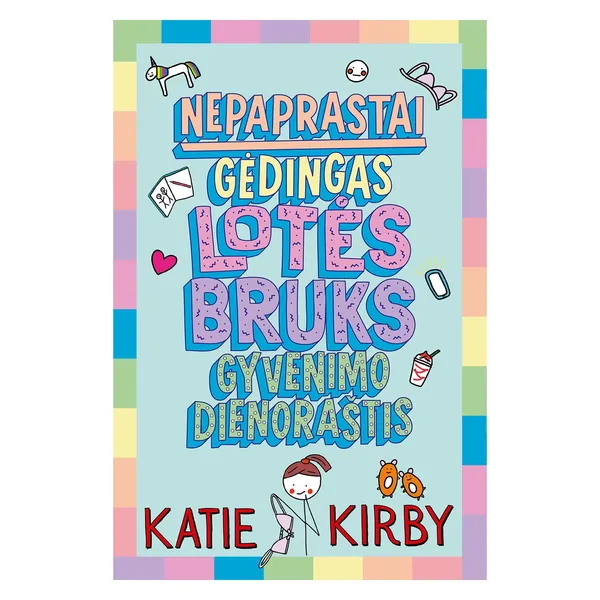 Knyga Katie Kirby NEPAPRASTAI GĖDINGAS LOTĖS BRUKS GYVENIMO DIENORAŠTIS. PIRMA KNYGA