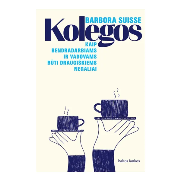 Knyga Barbora Suisse KOLEGOS. KAIP BENDRADARBIAMS IR VADOVAMS BŪTI DRAUGIŠKIEMS NEGALIAI