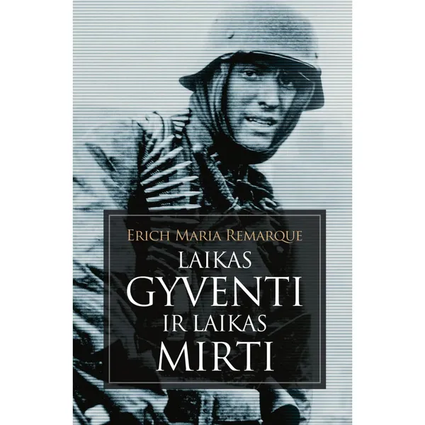 Knyga Erich Maria Remarque LAIKAS GYVENTI IR LAIKAS MIRTI