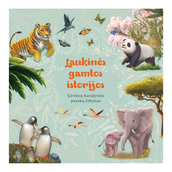 Knyga LAUKINĖS GAMTOS ISTORIJOS. GYVŪNŲ KARALYSTĖS PASAKŲ LOBYNAS