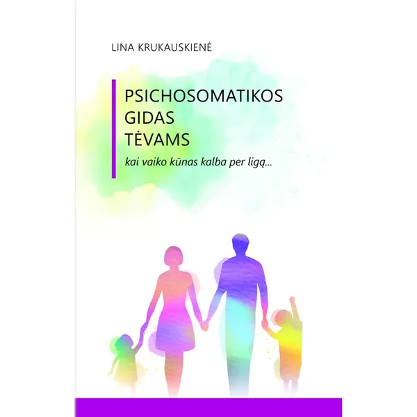 Knyga Lina Krukauskienė PSICHOSOMATIKOS GIDAS TĖVAMS