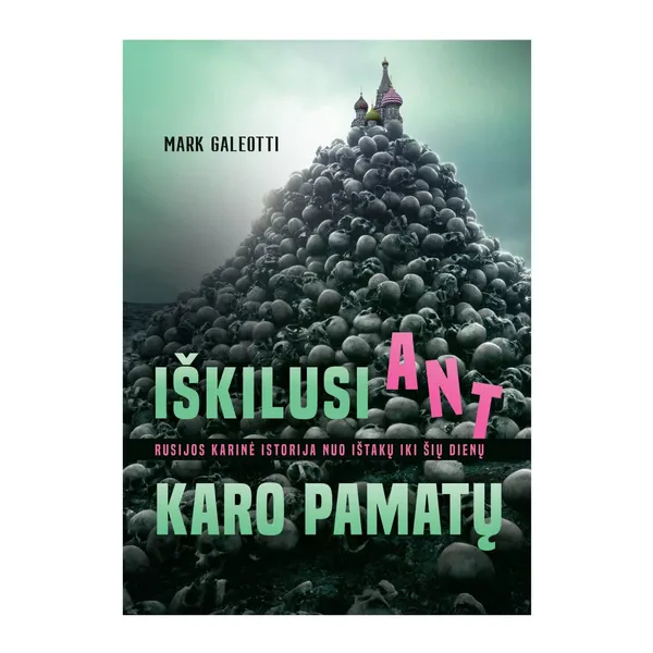 Knyga Mark Galeotti IŠKILUSI ANT KARO PAMATŲ