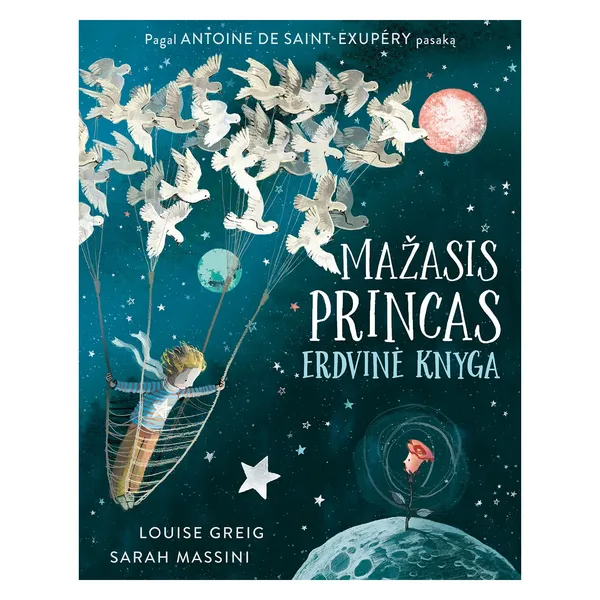 Knyga Louise Greig, Sarah Massini, įkvėpta Antoine de Saint-Exupery MAŽASIS PRINCAS. ERDVINĖ KNYGA, nuo 3 iki 6 metų