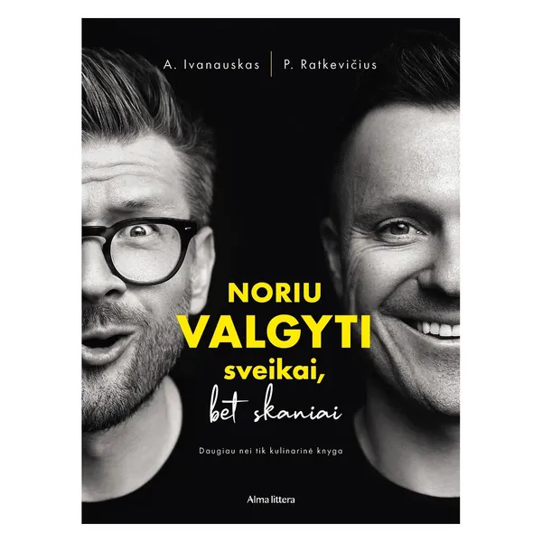 Knyga Alfas Ivanauskas, Paulius Ratkevičius NORIU VALGYTI SVEIKAI, BET SKANIAI
