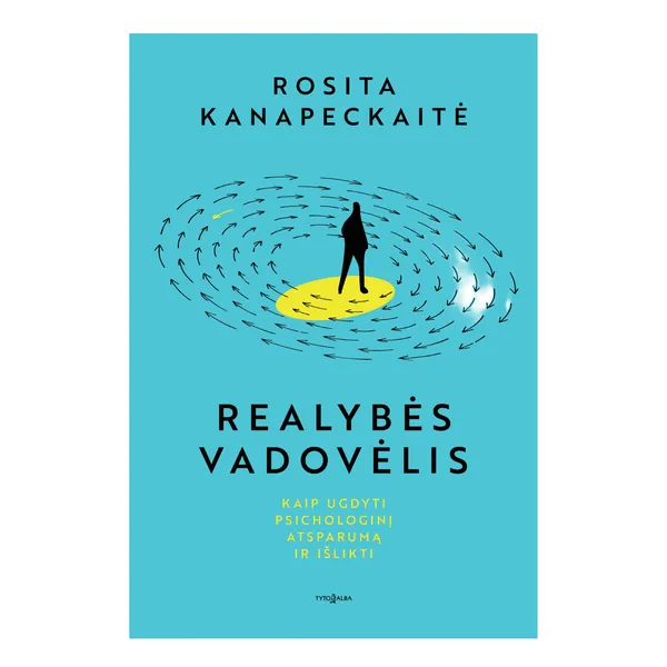 Knyga Rosita Kanapeckaitė REALYBĖS VADOVĖLIS. KAIP UGDYTI PSICHOLOGINĮ ATSPARUMĄ IR IŠLIKTI