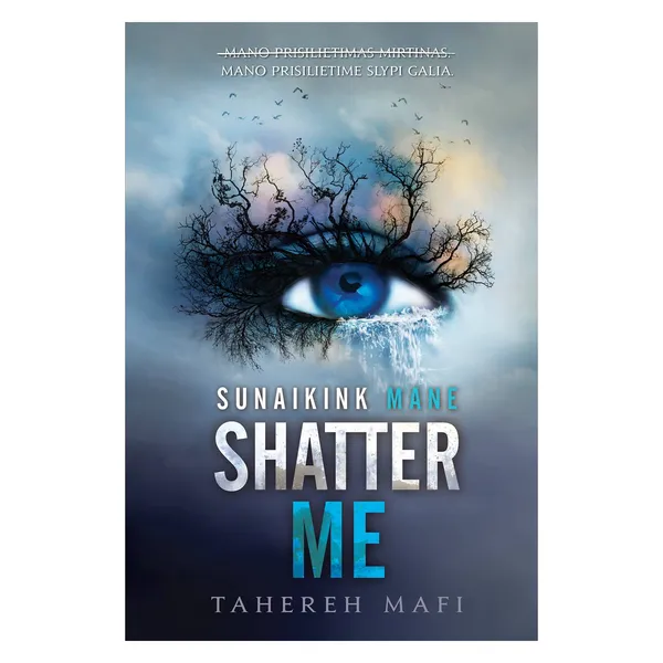 Knyga Tahereh Mafi SHATTER ME. SUNAIKINK MANE. SERIJOS SHATTER ME PIRMA KNYGA