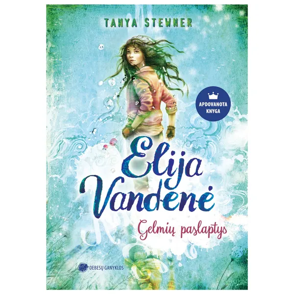 Knyga Tanya Stewner ELIJA VANDENĖ. GELMIŲ PASLAPTYS, 11-14 m.