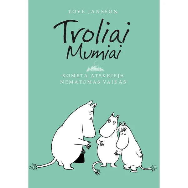 Knyga Tove Jansson TROLIAI MUMIAI. KOMETA SKRIEJA. NEMATOMAS VAIKAS, 7-10 m