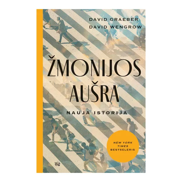 Knyga David Graeber, David Wengrow ŽMONIJOS AUŠRA. NAUJA ISTORIJA