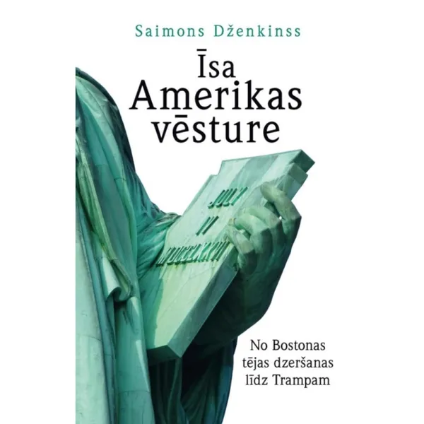 Īsa Amerikas vēsture. No Bostonas tējas dzeršanas līdz Trampam